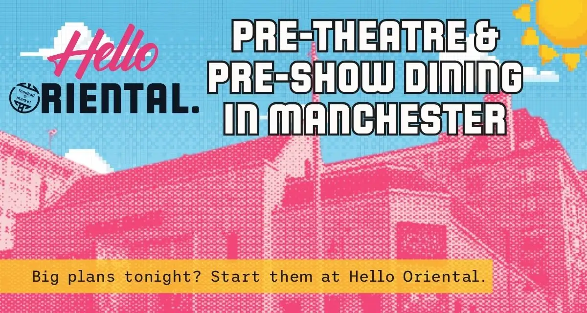 Pre-Theatre Dining Manchester | Hello Oriental Circle Square Pre-Theatre Dining Manchester | Hello Oriental Circle Square
